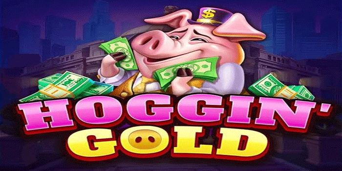 Panduan Lengkap Slot Hoggin’ Gold Untuk Jackpot Instan