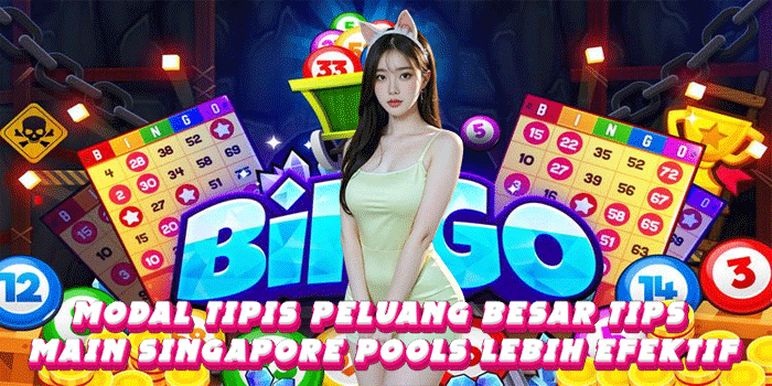Modal Tipis Peluang Besar Tips Main Singapore Pools Lebih Efektif
